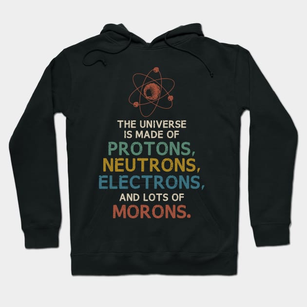 The Universe is Made of Morons Funny Science Hoodie by Fenn